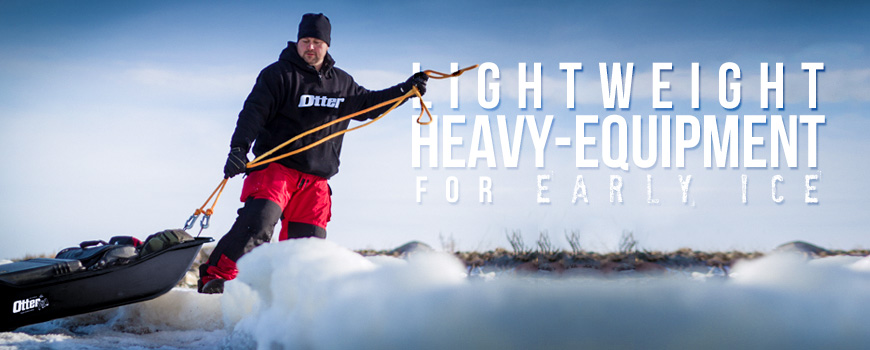Lightweight Heavy-Equipment for Early Ice - Otter Outdoors